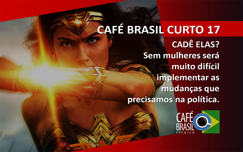 Café Brasil Curto 17 – Cadê elas?