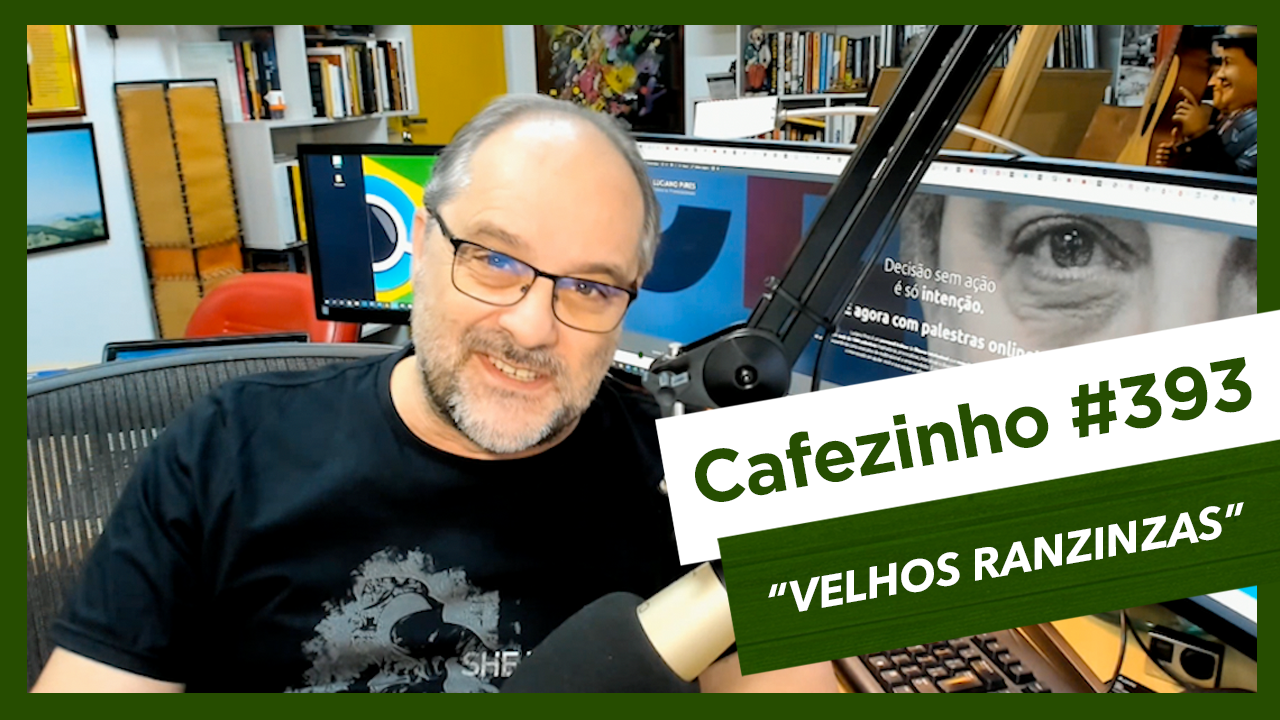 Cafezinho 393 – Velhos Ranzinzas