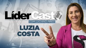 Lídercast 227 – Luzia Costa
