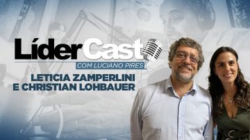 LíderCast 226 – Leticia Zamperlini e Cristian Lohbauer