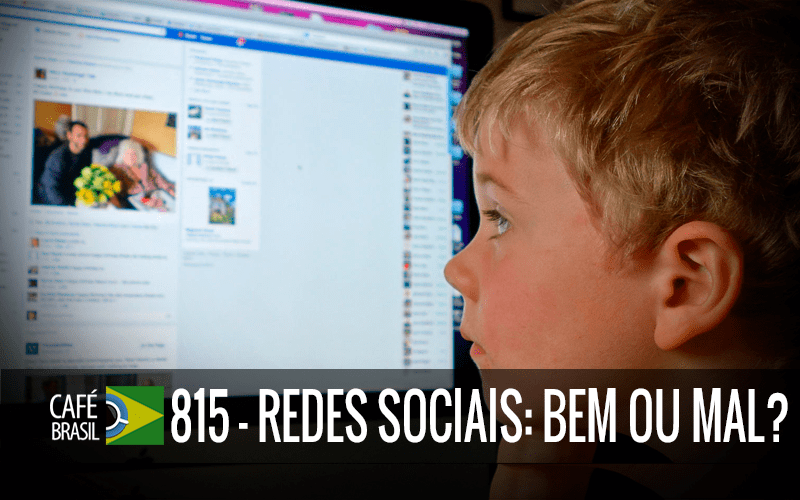Café Brasil 815 – Redes sociais: bem ou mal?