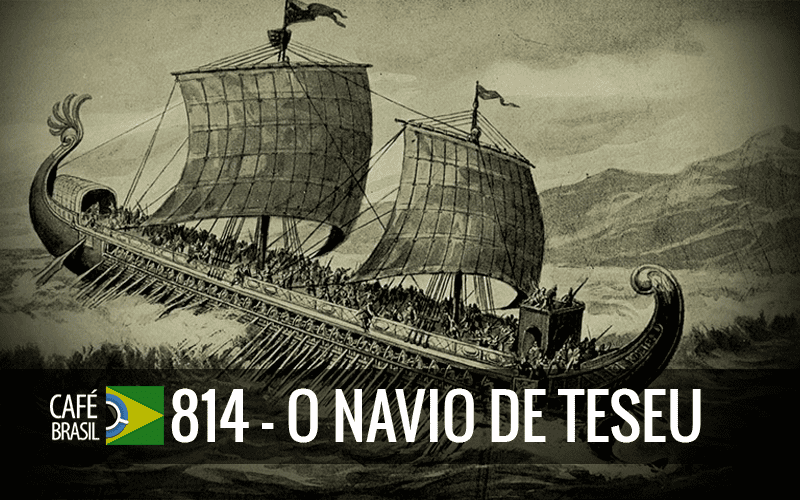 Café Brasil 814 – O Navio de Teseu