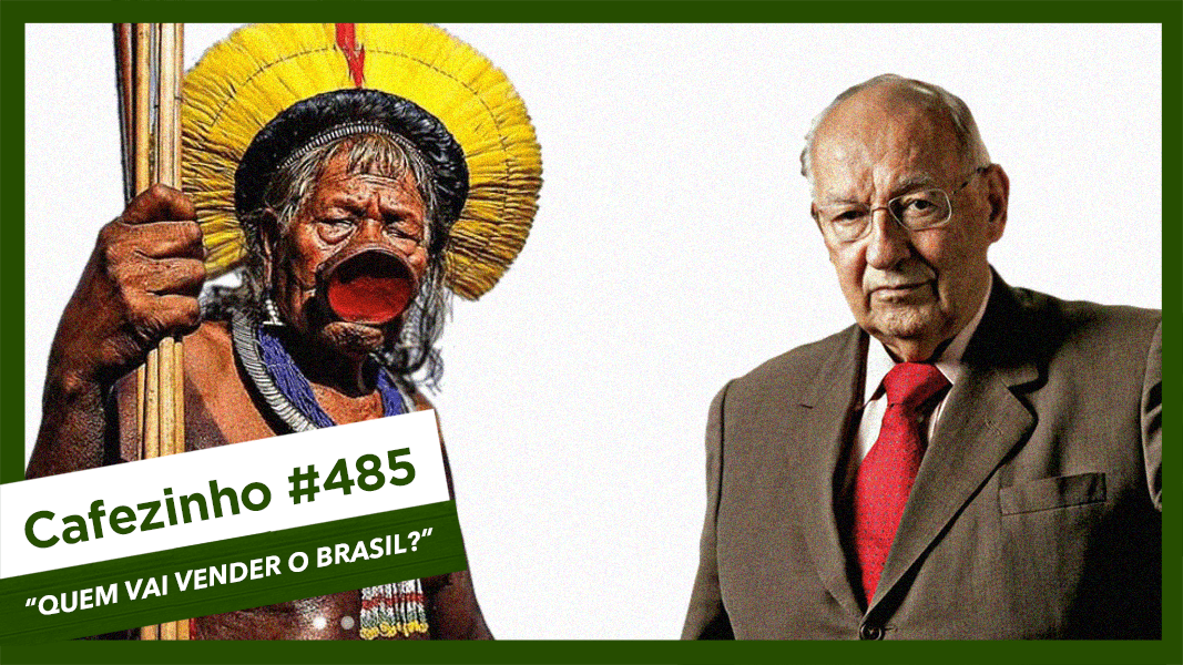 Cafezinho 485 – Quem vai vender o Brasil?