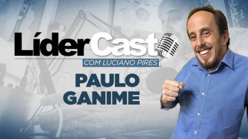 LíderCast 236 – Paulo Ganime