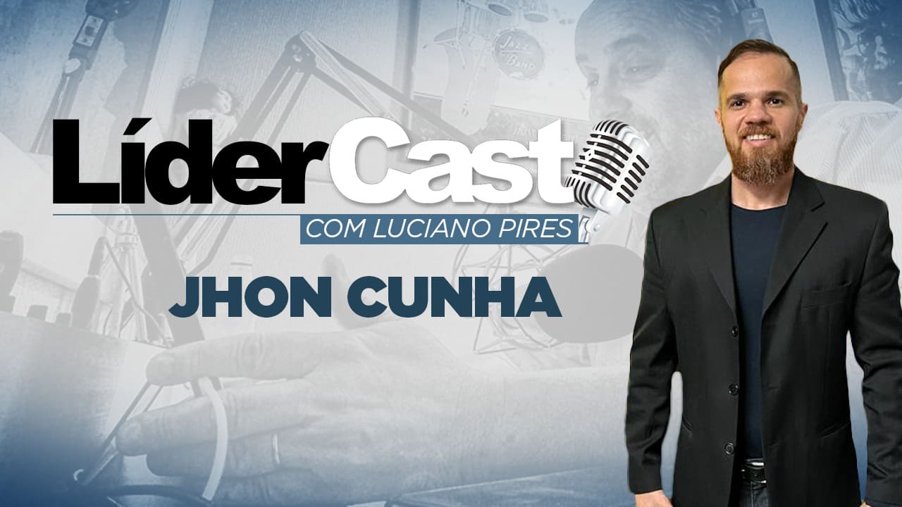 LíderCast 284 – Jhon Cunha