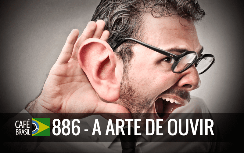 Café Brasil 886 – A arte de ouvir