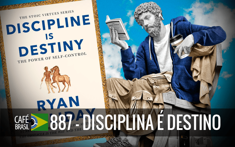 Café Brasil 887 – Disciplina é Destino