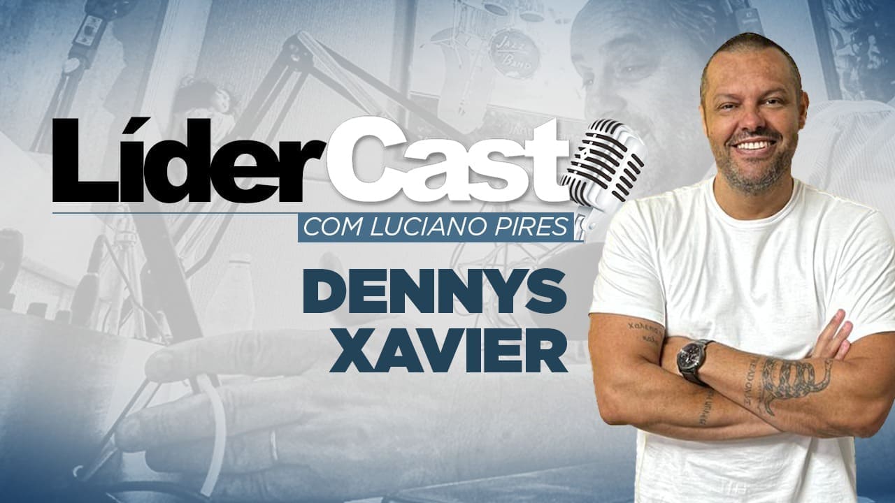 LíderCast 291 – Dennys Xavier