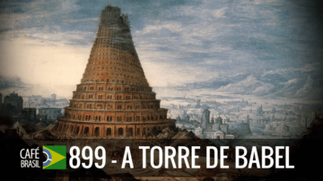 Café Brasil 899 – A Torre de Babel