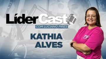 LíderCast 308 – Kathia Alves