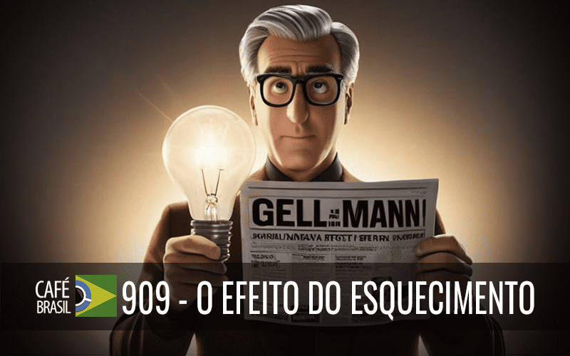 Café Brasil 909 – O efeito do esquecimento