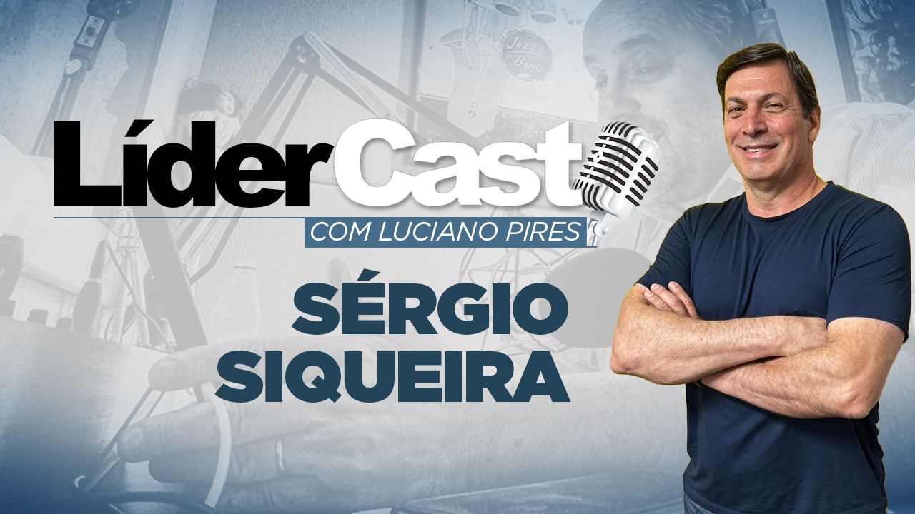 Imagem referente à: LíderCast 309 – Sérgio Siqueira