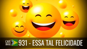 Café Brasil 931 – Essa tal felicidade
