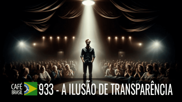Café Brasil 933 – A ilusão de transparência