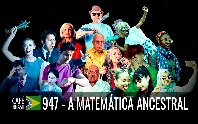 Imagem referente à: Café Brasil 947 – A matemática ancestral